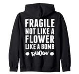 Fragile Not Like A Flower Like A Bomb Empowerment Zip Hoodie