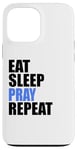 iPhone 13 Pro Max Eat Sleep Pray Repeat Case