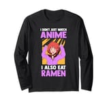 I don't just watch anime I also eat ramen Anime fan Long Sleeve T-Shirt