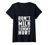 Womens Don't Let Me Drink Milk It Makes My Tummy Hurt lactose V-Neck T-Shirt