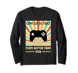 One Of Us Two Plays Better Than You Gaming Gamer Long Sleeve T-Shirt