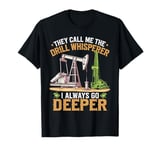 Drill Whisperer Drilling Roughneck Oil Rig Worker Oilfield T-Shirt