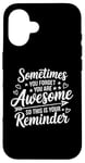 iPhone 16 Sometimes You Forget You Are Awesome Inspirational Thank You Case