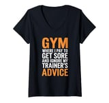 Womens Gym Where I pay to get sore and ignore my trainer’s advice. V-Neck T-Shirt