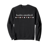 School Teacher Assistant Valentines Day Daisy Flowers Hearts Sweatshirt