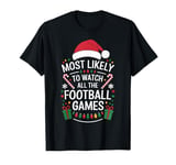 Most Likely To Watch All The Football Games Football Lover T-Shirt