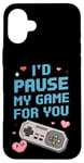 Coque pour iPhone 16 Plus I'd Pause My Game for You – Citation d'amour des joueurs