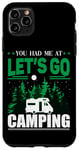 iPhone 11 Pro Max You Had Me At Let's Go Camping Motorhome Campervan Girl Case