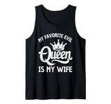 My Favorite Evil Queen Is My Wife Funny Husband Gift Tank Top