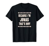 Because I'm - JONAS - That's Why | Funny Name Gift - T-Shirt