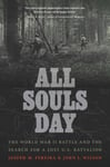 All Souls Day  The World War II Battle and the Search for a Lost U.S. Battalion