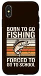 Coque pour iPhone X/XS Born To Go Fishing Forced School Kids Humour Fisherman Youth