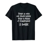 Champagne Quotes Funny There Is Only One Thing Better Than T-Shirt