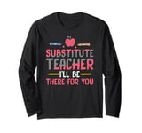 Substitute Teacher Substitute Teacher I'll Be There For You Long Sleeve T-Shirt