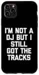 Coque pour iPhone 11 Pro Max I'm Not A DJ But I Still Got The Tracks – Amusant Saying Novelty