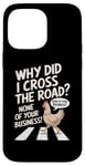 Coque pour iPhone 14 Pro Max Chicken Why Did I Cross The Road Aucune de vos affaires