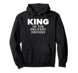 King Of The Delivery Drivers Pullover Hoodie