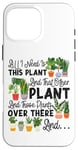 iPhone 16 Pro Max Plant Lover Gardening All I Need Is This Plant And That Case