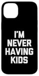 Coque pour iPhone 14 Plus I'm Never Having Kids – Funny Saying Sarcastic Humour Novelty