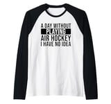 A day without playing Air Hockey I have no idea - Air Hockey Raglan Baseball Tee