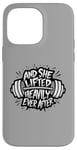 iPhone 14 Pro Max Funny And She Lifted heavily Ever After Workout Motivation Case