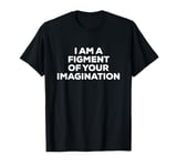 Funny Figment Of Your Imagination Costume Plain T-Shirt T-Shirt