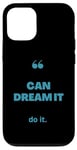 iPhone 12/12 Pro If You Can Dream It You Can Do It Case