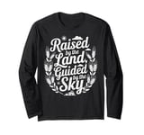 Raised by the Land Guided by the Sky Farmer Long Sleeve T-Shirt