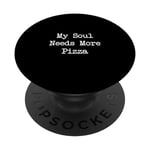 My Soul Needs More Pizza Funny Pizza, dactylographie minimaliste PopSockets PopGrip Interchangeable