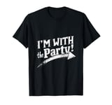 I'M WITH The Party! Party T-Shirt