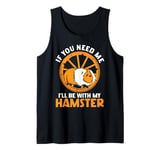 Cute Hamster If You Need Me I'll Be With My Hamster Tank Top