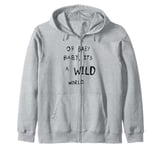 #snirt, oh baby its a wild world cool t-shirt hoodie saying Zip Hoodie