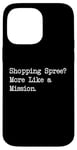 Coque pour iPhone 14 Pro Max Shopping Spree More Like a Mission Funny Shopping Citation