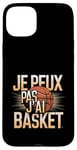 Coque pour iPhone 15 Plus Je Peux Pas J’ai Basket Homme Humour Basketball Idée Cadeau