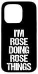 Coque pour iPhone 15 Pro I'm Rose Doing Rose Things – Drôle avec prénom mignon Rose