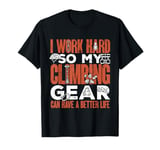 Bouldering Climber My Climbing Gear Can Have A Better Life T-Shirt