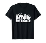 Ew, People Cat Anti-Social Cat Sarcastic Funny Ew People T-Shirt