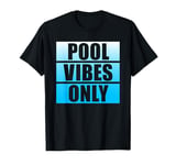 Pool Vibes Only Funny Swimming Pool Swim Team Pool Vibes T-Shirt