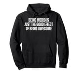 Being Weird Is Just the Good Effect of Being Awesome Funny Pullover Hoodie