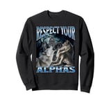 Respect Your Alphas Funny Cringe Werewolf Wolf Meme Sweatshirt