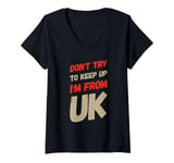 Womens Funny UK Quotes Don't Try To Keep Up I'm From United Kingdom V-Neck T-Shirt