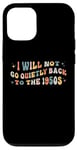 iPhone 12/12 Pro I Will Not Go Quietly Back To 1950s Women's Rights Feminist Case