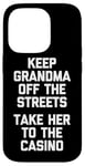 Coque pour iPhone 14 Pro Keep Grandma Off The Streets (Take Her To The Casino) Drôle