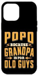 Coque pour iPhone 12 Pro Max Popo Because Grandpa is for Old Guys Father’s Day Grandpa