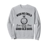 Turn Back Time to the Good Old Days Vibe Tee Sweatshirt