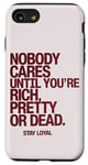 iPhone SE (2020) / 7 / 8 Nobody Cares Until You're Rich Pretty or Dead Case