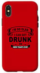 iPhone X/XS I'm So Glad I Can Get Drunk On New Year's Eve! Funny Quote Case