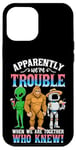 iPhone 12 Pro Max Bigfoot alien robot we are trouble when we are together Case