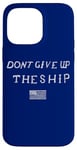 iPhone 14 Pro Max DONT GIVE UP THE SHIP US FLAG DON'T PATRIOT INDEPENDENCE Case