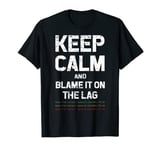 Keep Calm And Blame It On The Lag T-Shirt